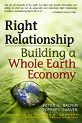 RIGHT RELATIONSHIP: Building a Whole Earth Economy